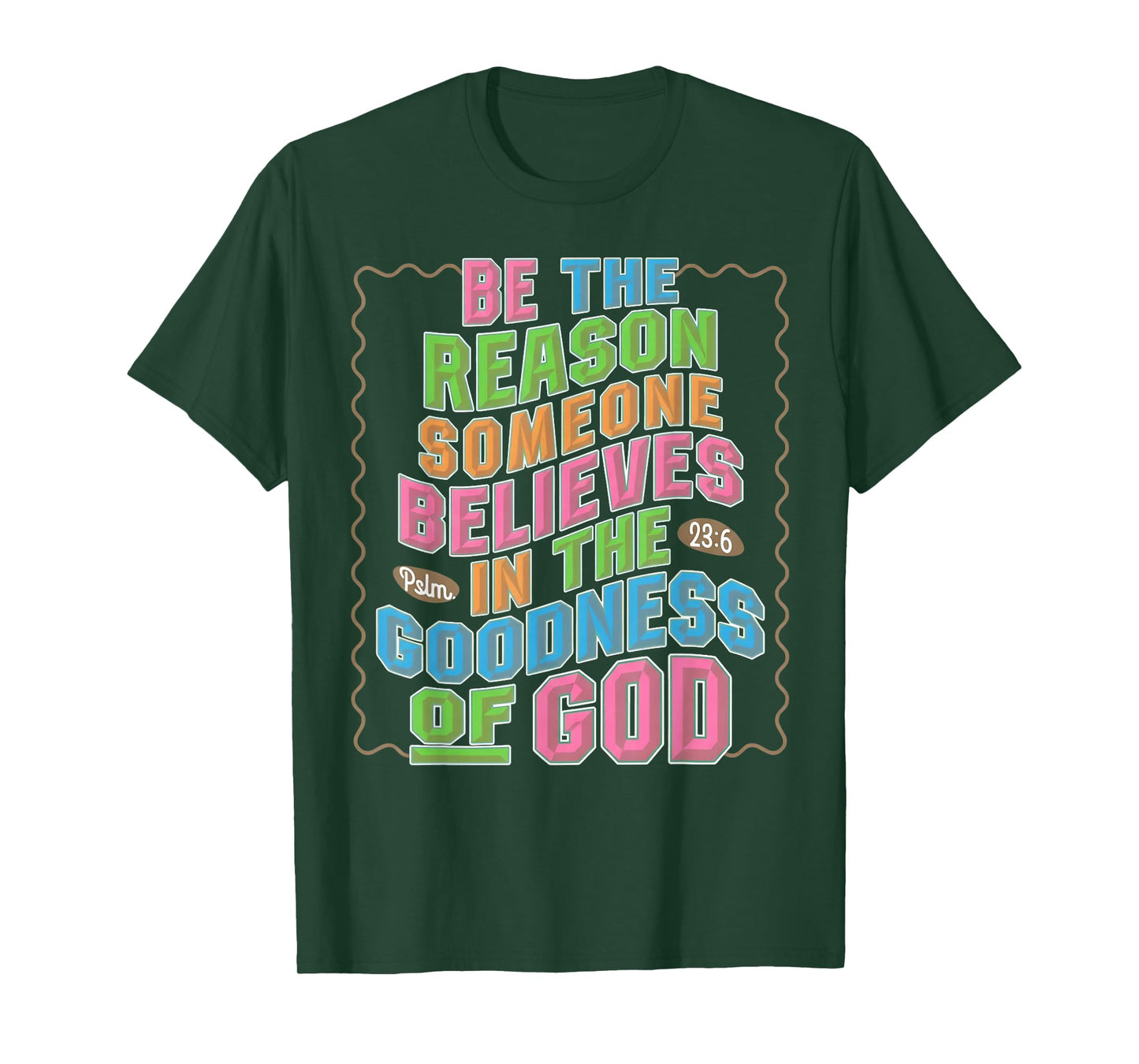 Be The Reason Someone Believes in The Goodness of God T-Shirt