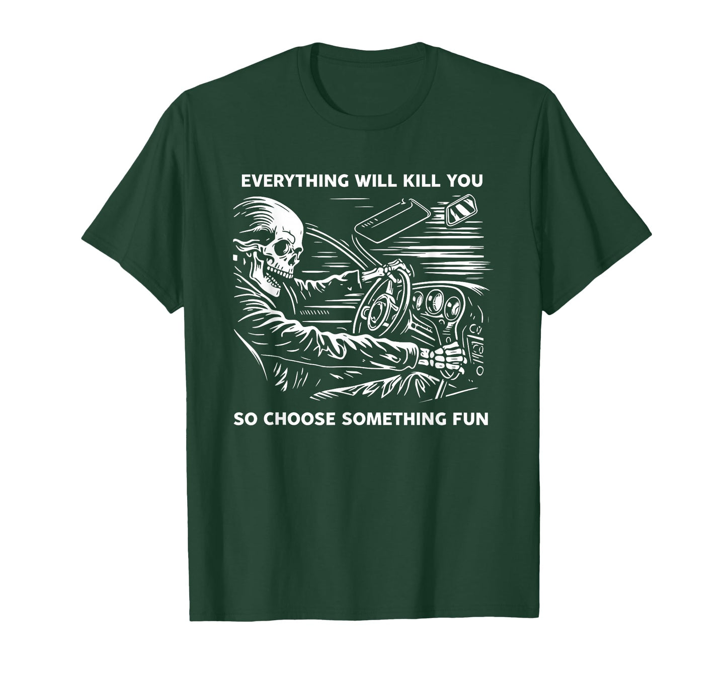 Everything Will Kill You So Choose Something Fun Skeleton T-Shirt