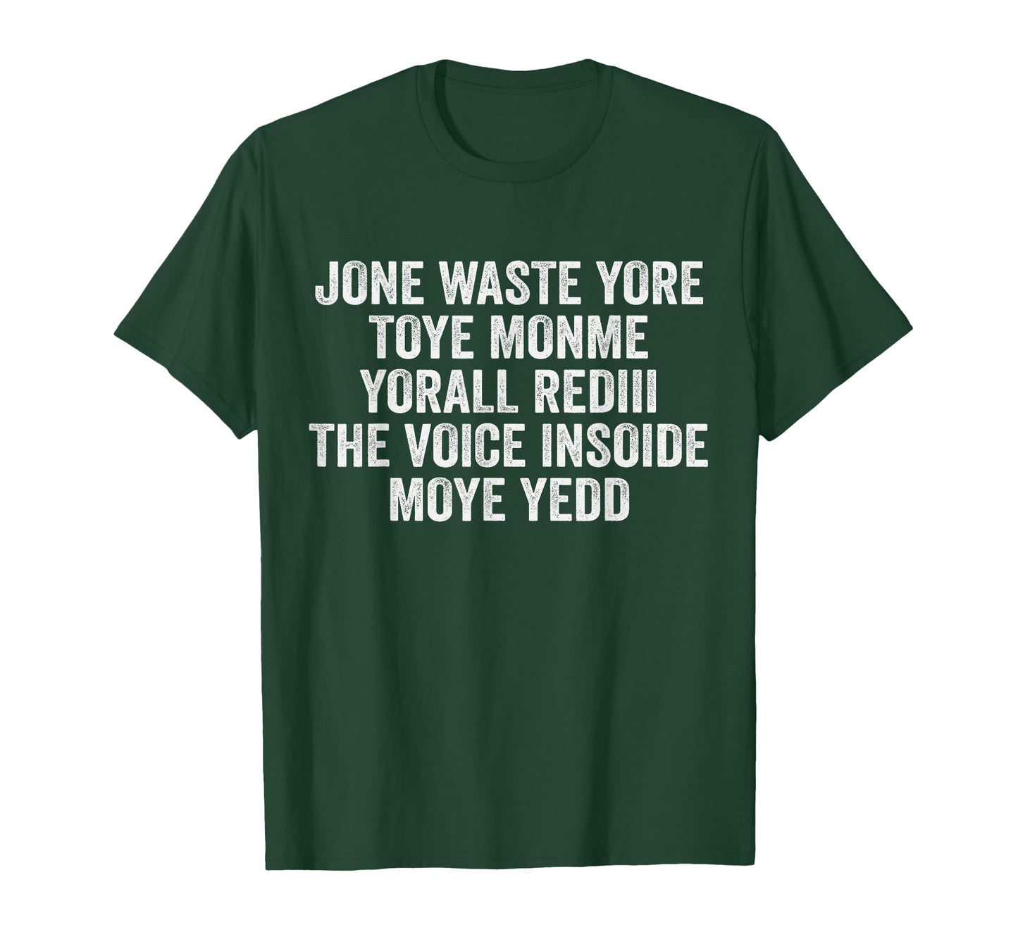 Jone Waste Yore Toye Monme Yorall Rediii Voice Inside My Yed T-Shirt