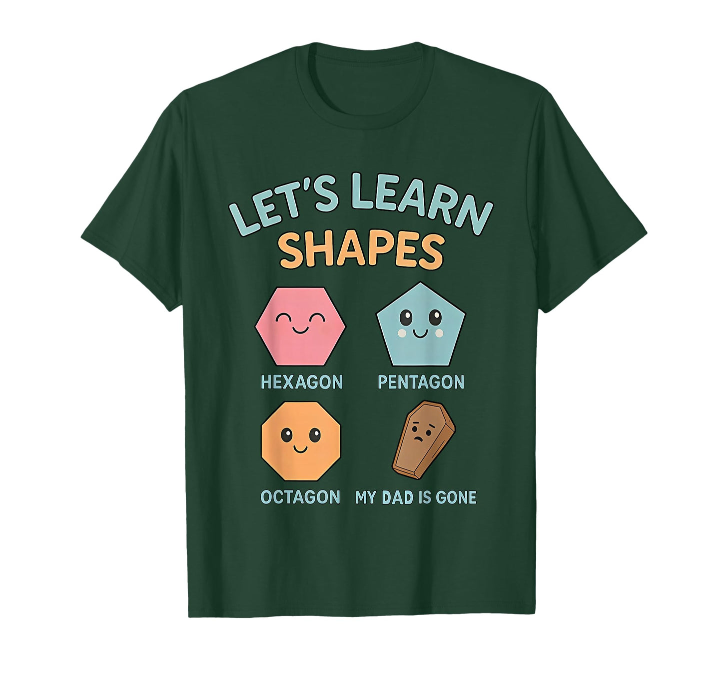 Let's Learn Shapes My dad is Gone T-Shirt
