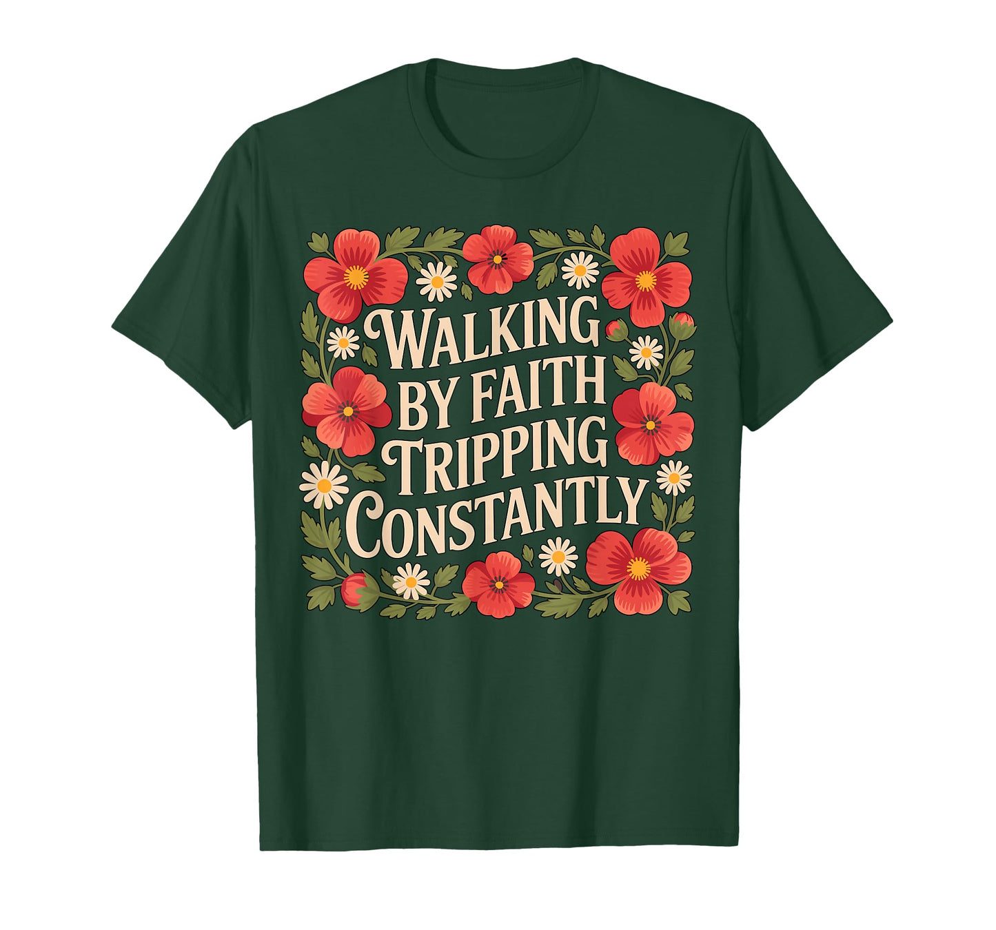 Walking by Faith Tripping Constantly Christian T-Shirt