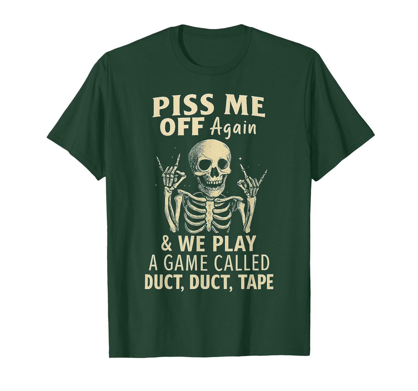 Skeleton Piss Me Off Again And We Play A Game Called Duct T-Shirt