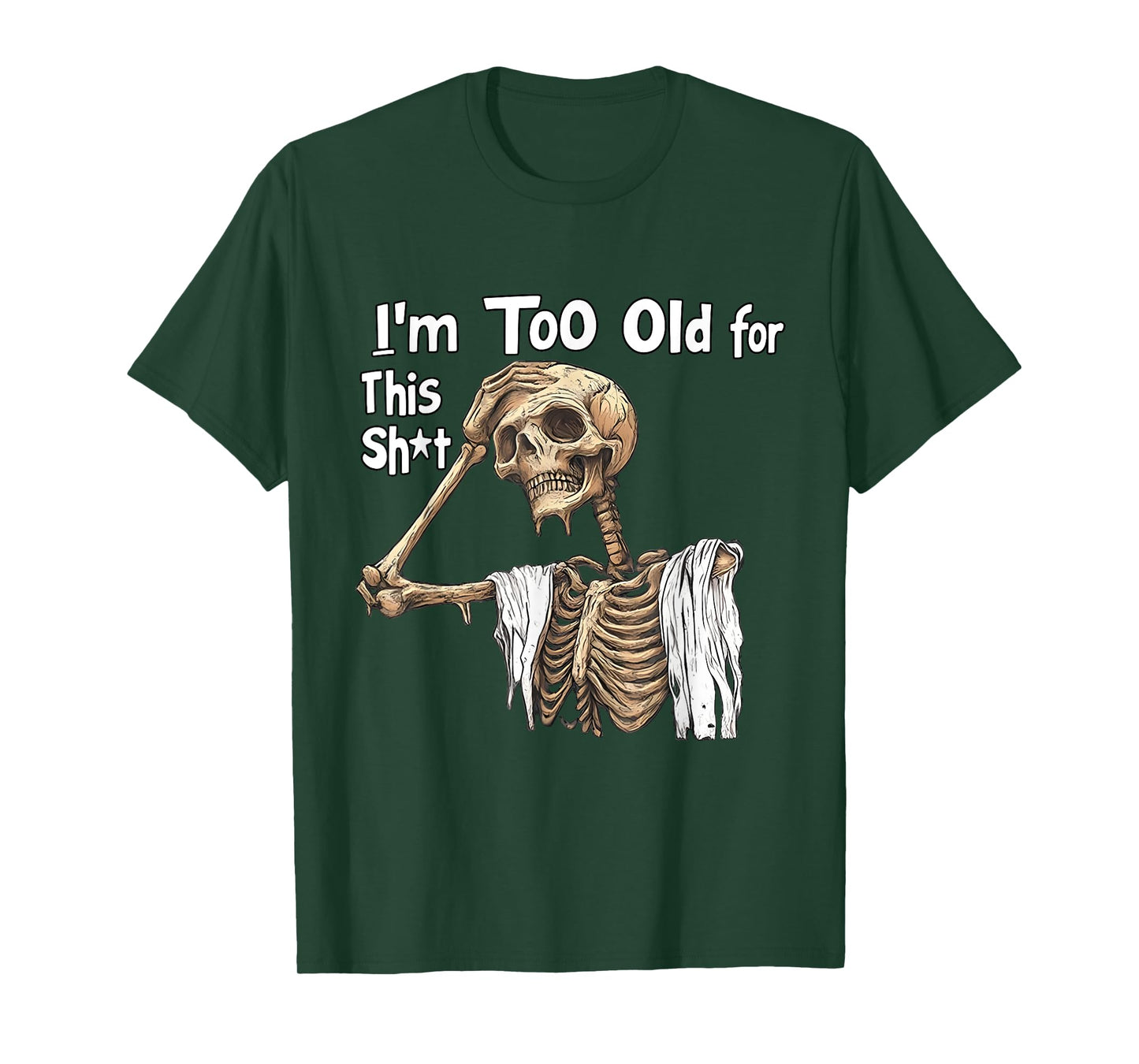 I'm Too Old for This Shit Funny Skeleton Worrying T-Shirt