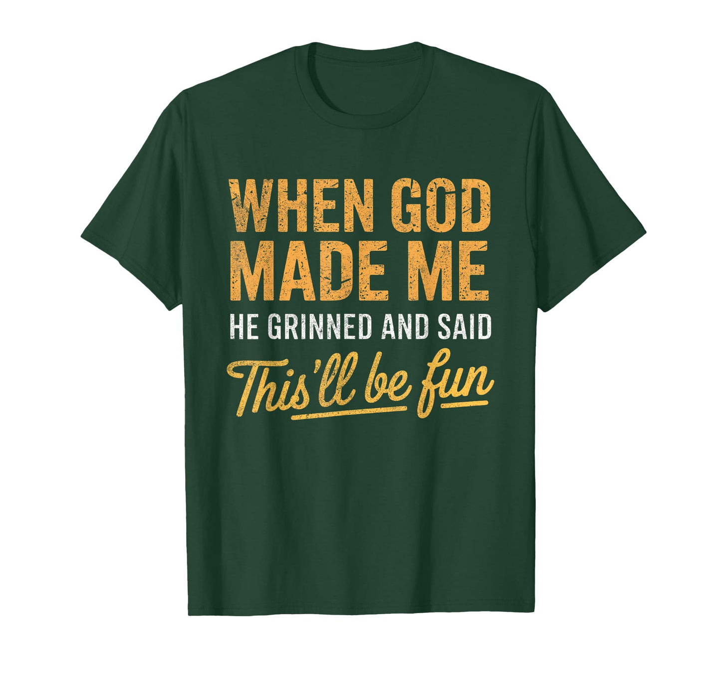 When God Made Me He Said This'll Be Fun Christian Funny T-Shirt