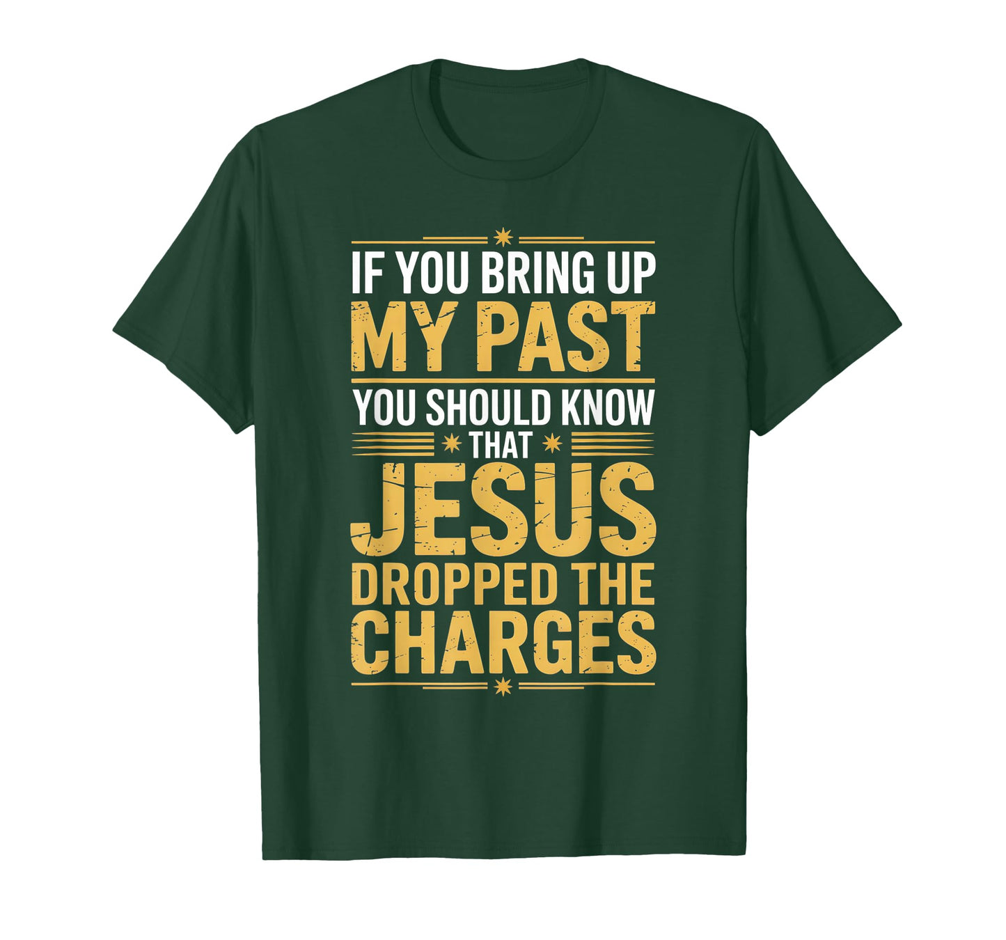 If You Bring Up My Past Jesus Dropped The Charges T-Shirt
