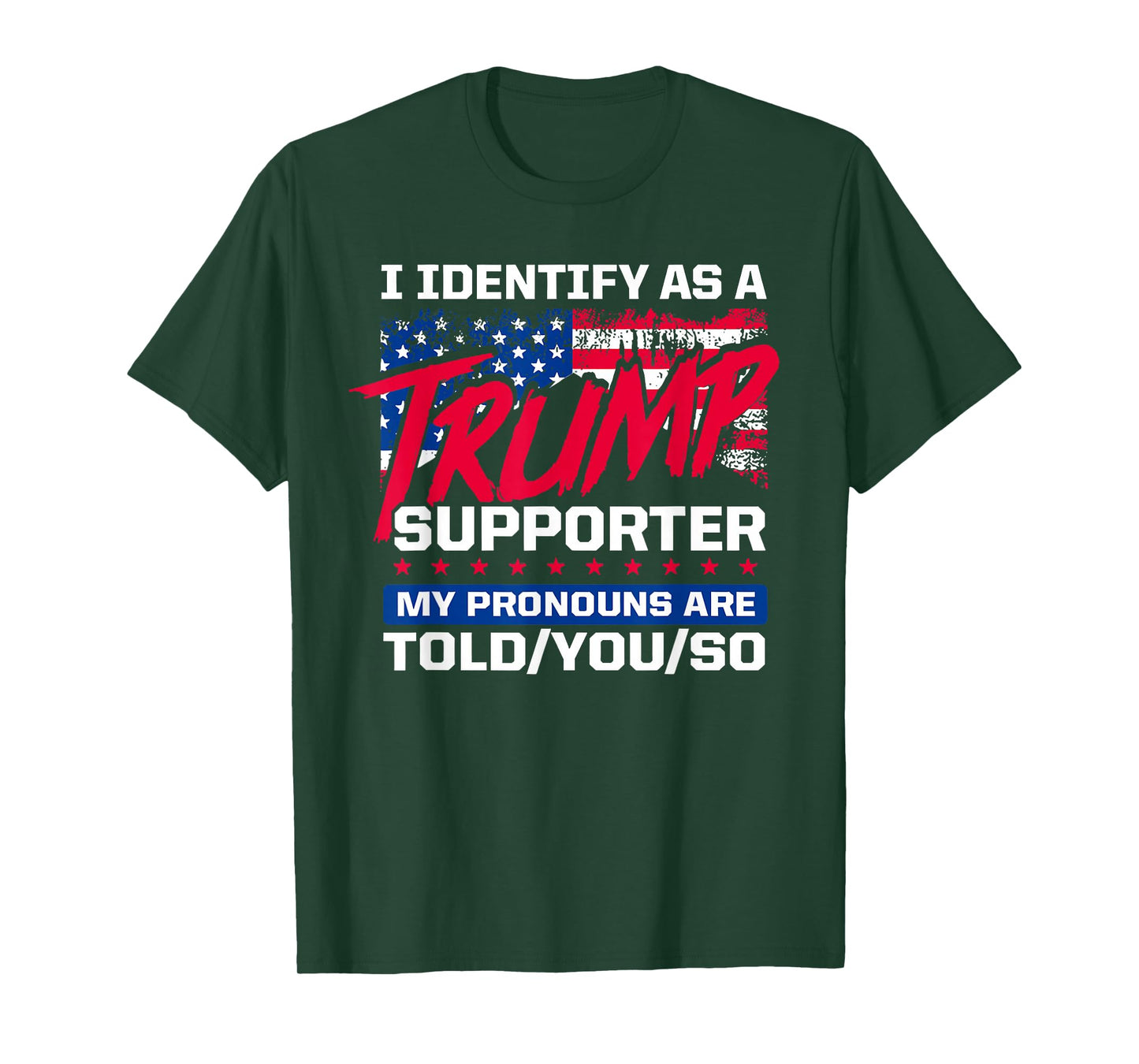 I Identify As A Trump Supporter My pronouns are told/you/so T-Shirt