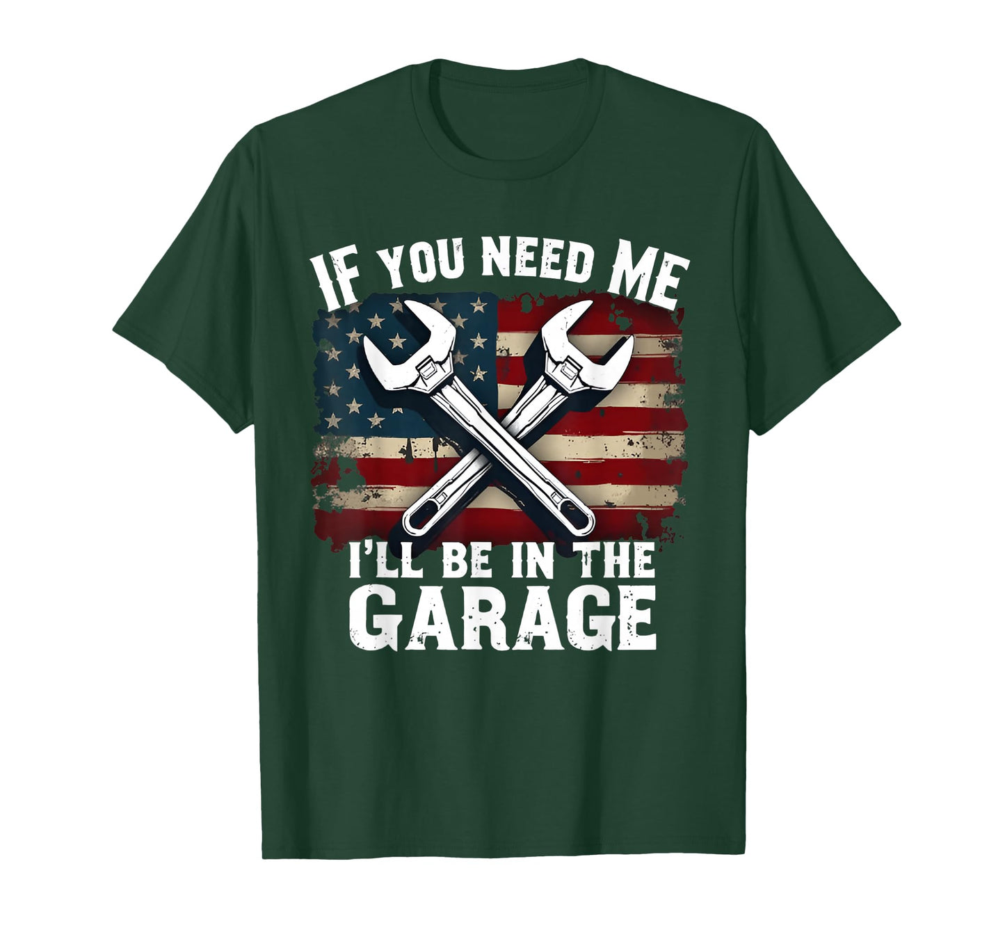 IF You Need Me I'll Be In The Garage American Car Mechanic T-Shirt