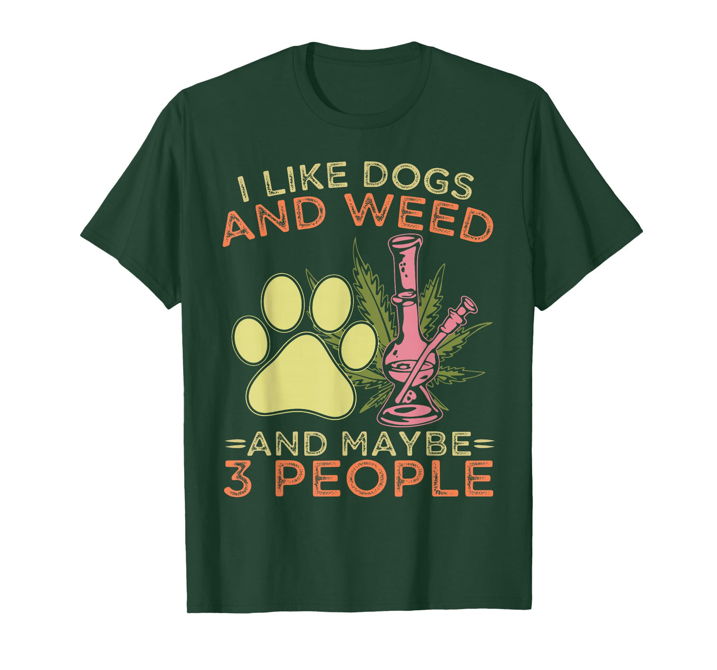 I Like Dogs and Weed and Maybe 3 People Humor Quote T-Shirt