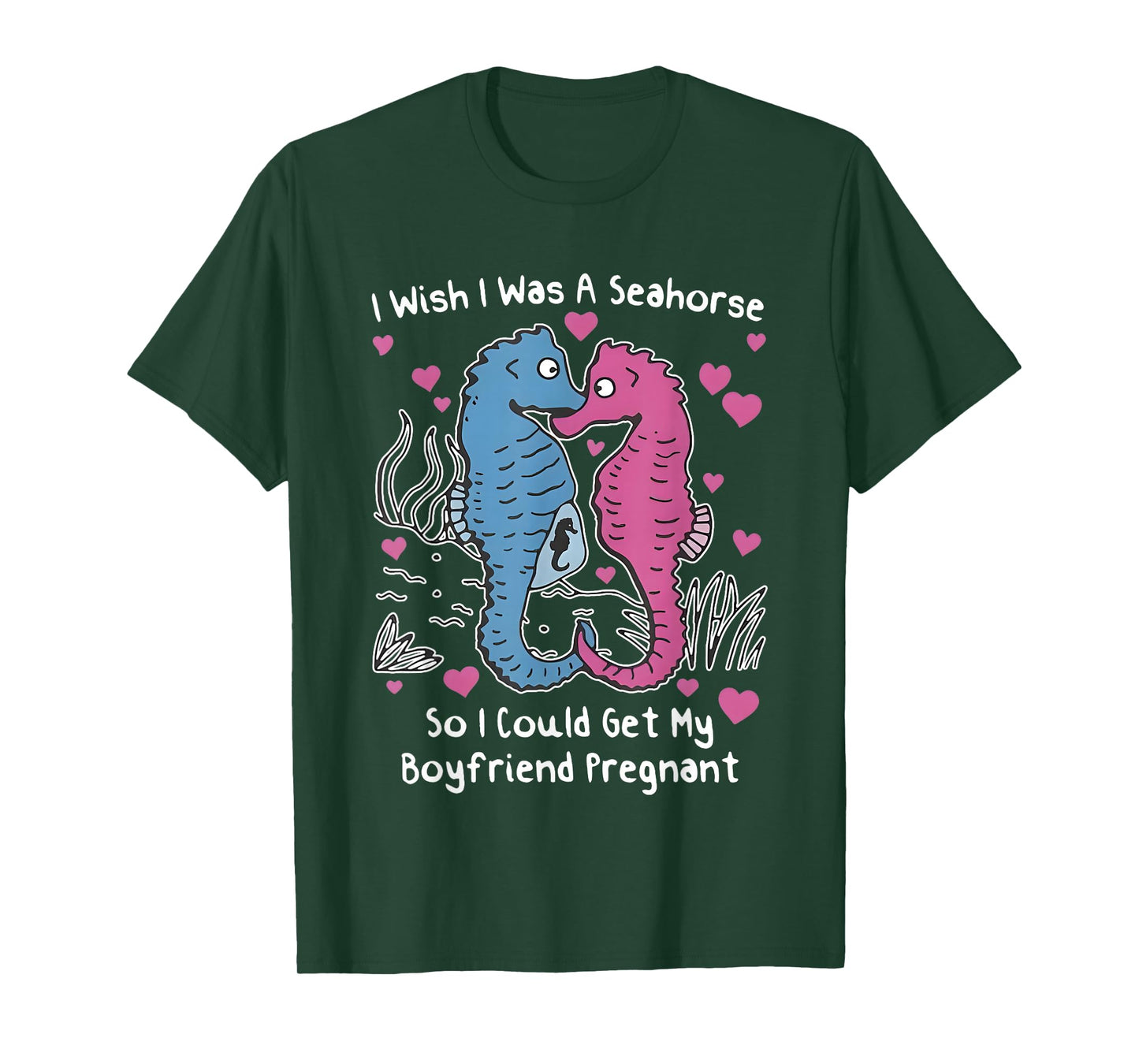 I Wish I was A Seahorse So I Could Get My Boyfriend Pregnant T-Shirt