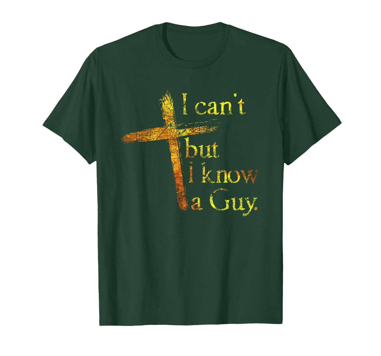 I Can't But I Know A Guy Jesus Cross Funny Christian T-Shirt