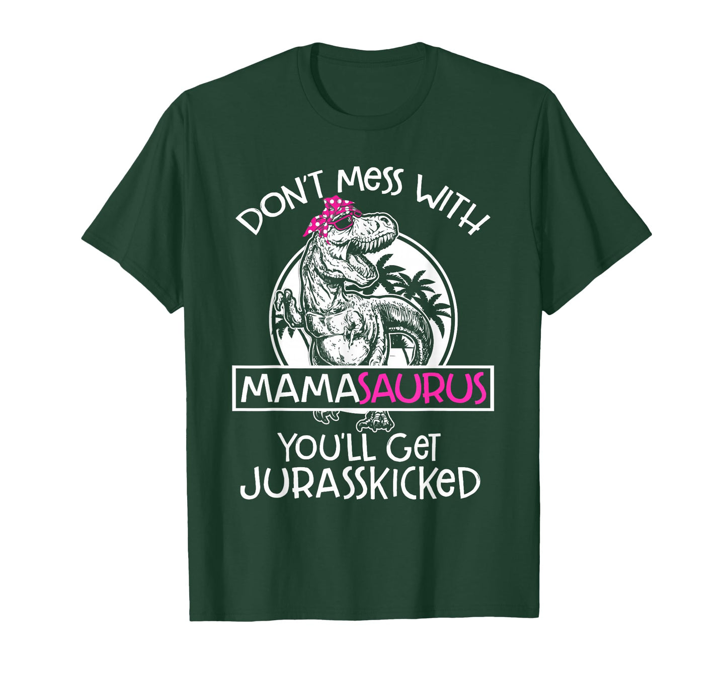Dont Mess With Mamasaurus Youll Get Jurasskicked Women Mama T-Shirt