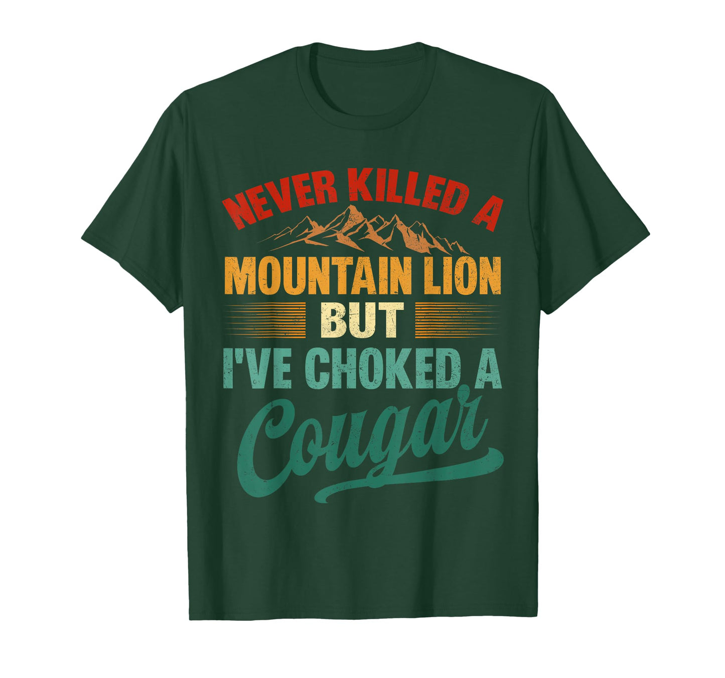 Funny Never Killed A Mountain Lion But I've Choked A Cougar T-Shirt