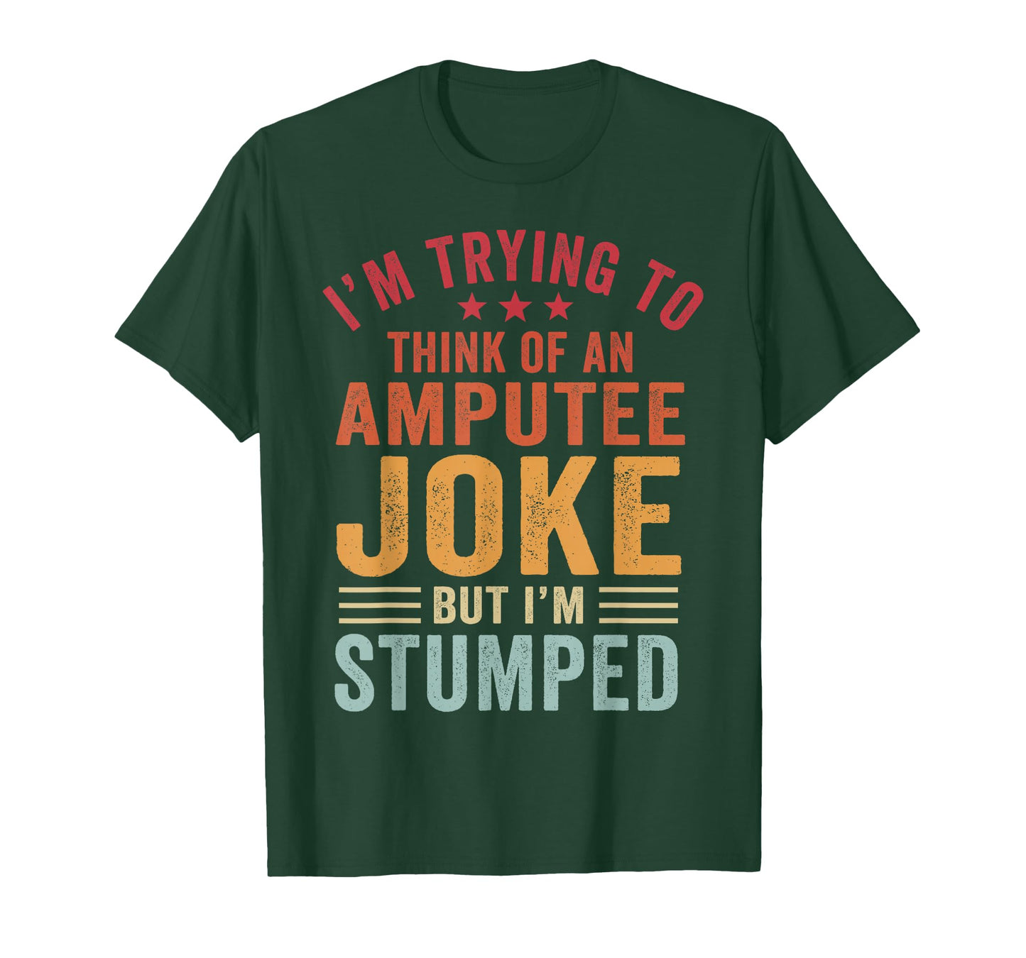 I'm Stumped Amputee Prosthetic Leg Arm Amputation T-Shirt