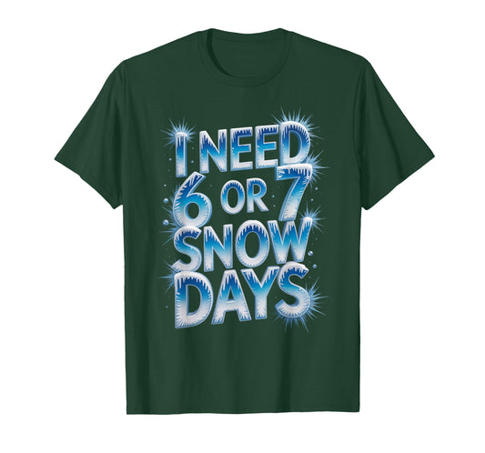 I Need 6 7 Snow Days Funny 67 Teacher Winter Humor T-Shirt