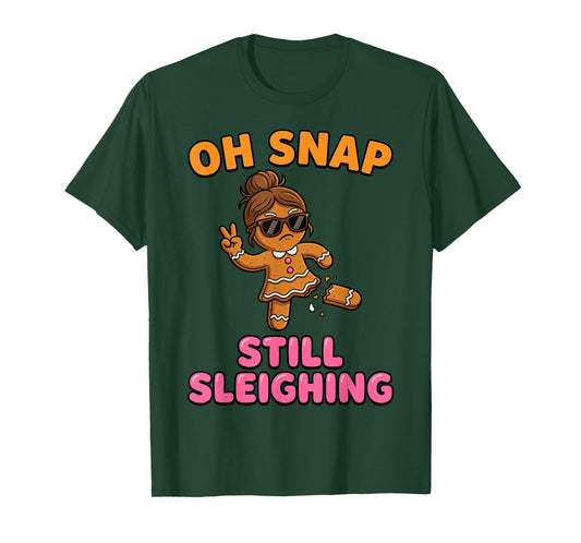 Oh Snap Still Sleighing Funny Gingerbread Christmas T-Shirt