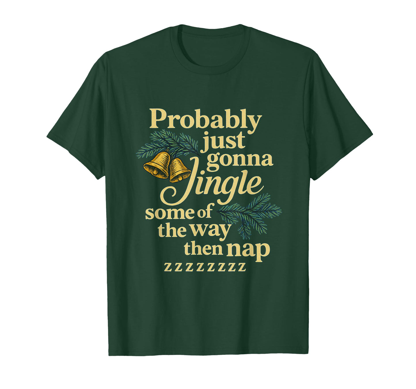 Probably Just Gonna Jingle Some of The Way Then Nap T-Shirt