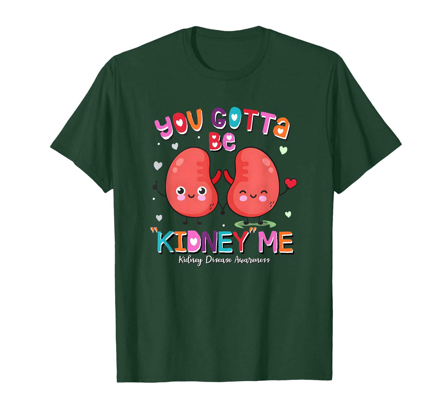 You Gotta Be Kidney Me Valentines Kidney Nurse Awareness T-Shirt