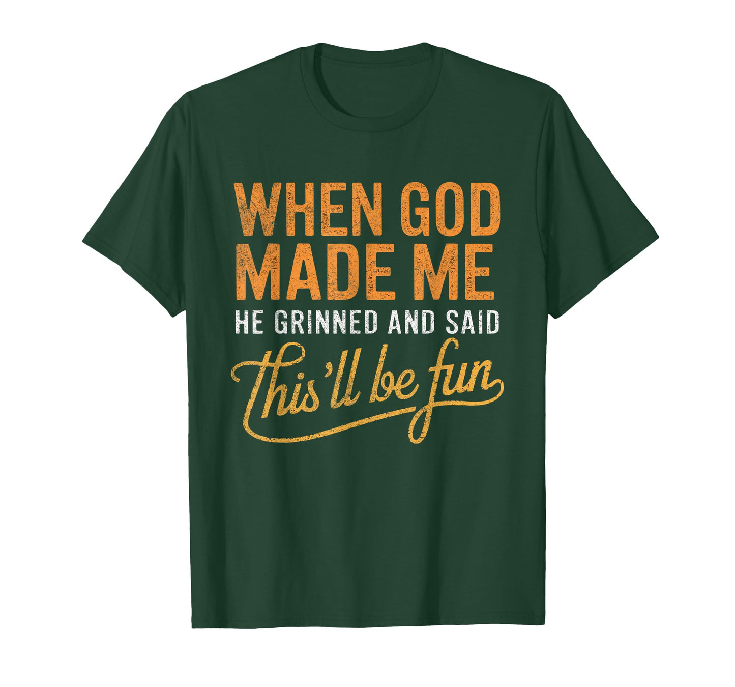 When God Made Me He Said This'll Be Fun Christian Funny T-Shirt