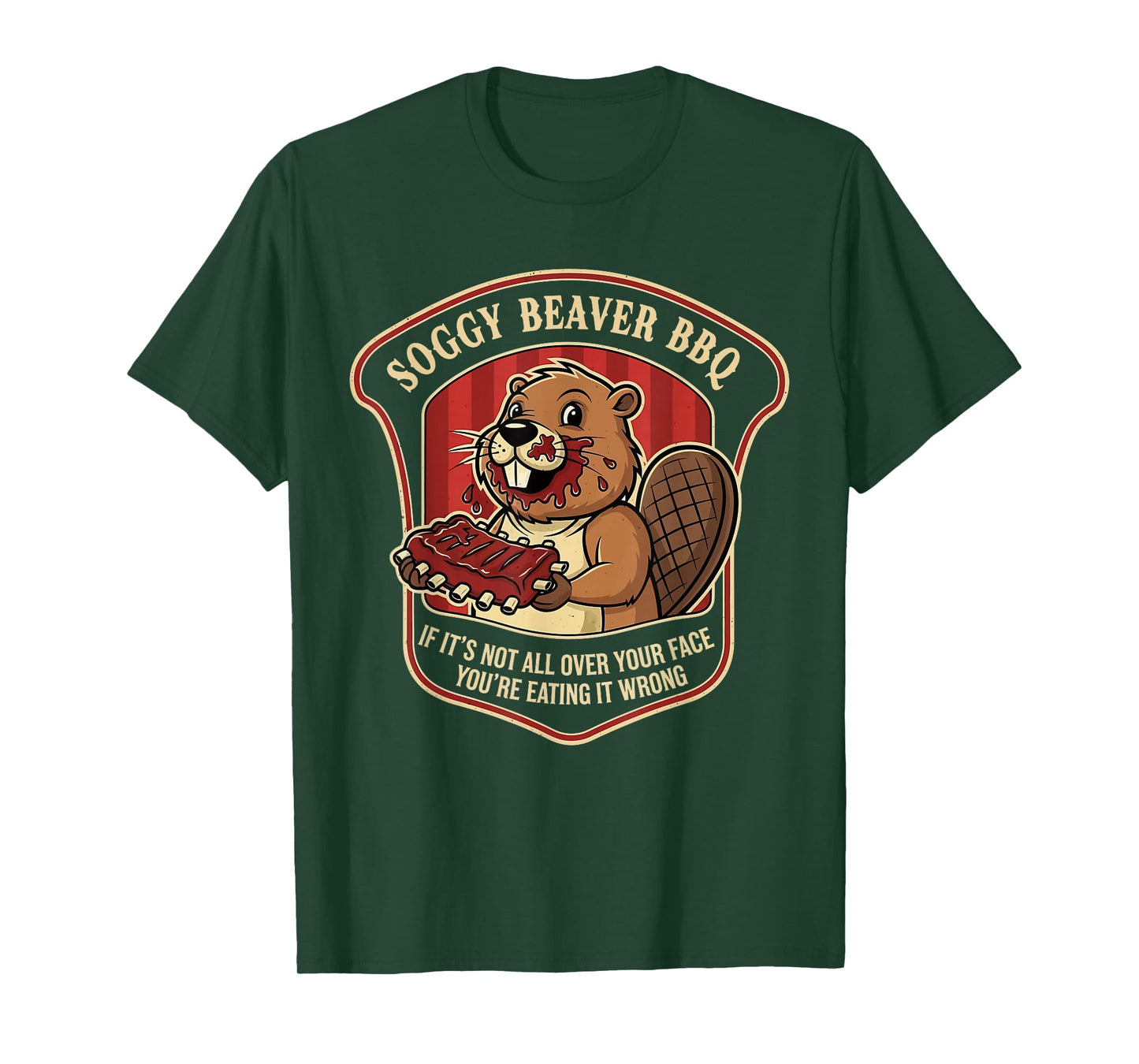 Beaver BBQ If It’s Not All Over Your Face You’re Eating T-Shirt