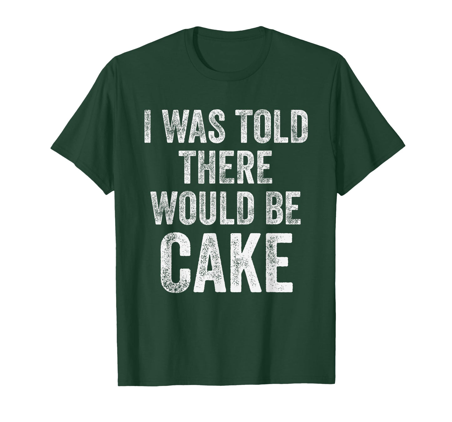 I Was Told There Would Be Cake Funny Dessert Humor T-Shirt