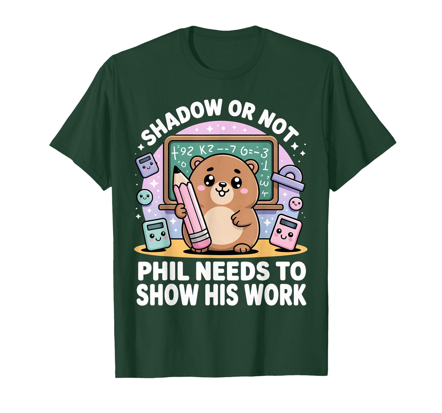 Groundhog Day Math Teacher Show Your Work Funny T-Shirt