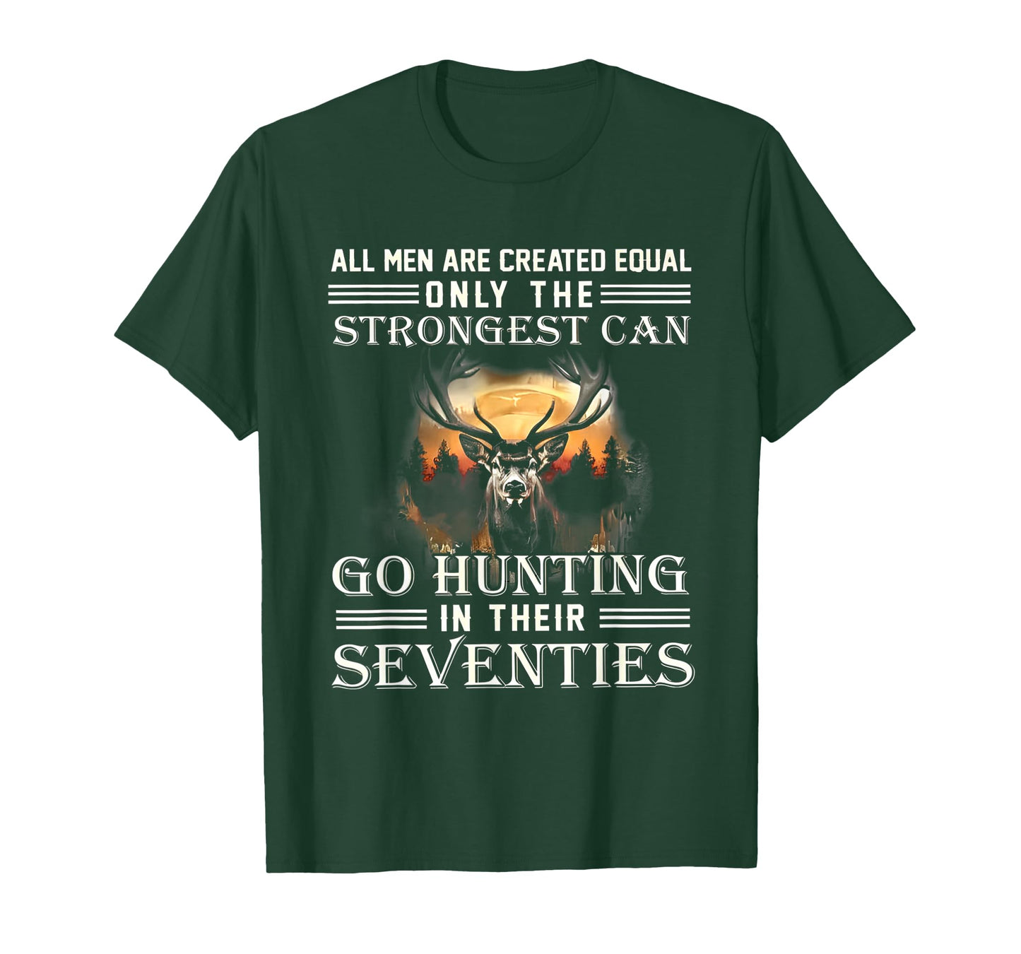 ALL MEN ARE CREATED EQUAL ONLY THE STRONGEST CAN GO HUNTING T-Shirt