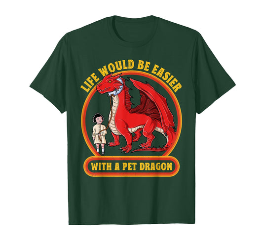 Funny Dragon Lover Life Would Be Easier with A Pet Dragon T-Shirt