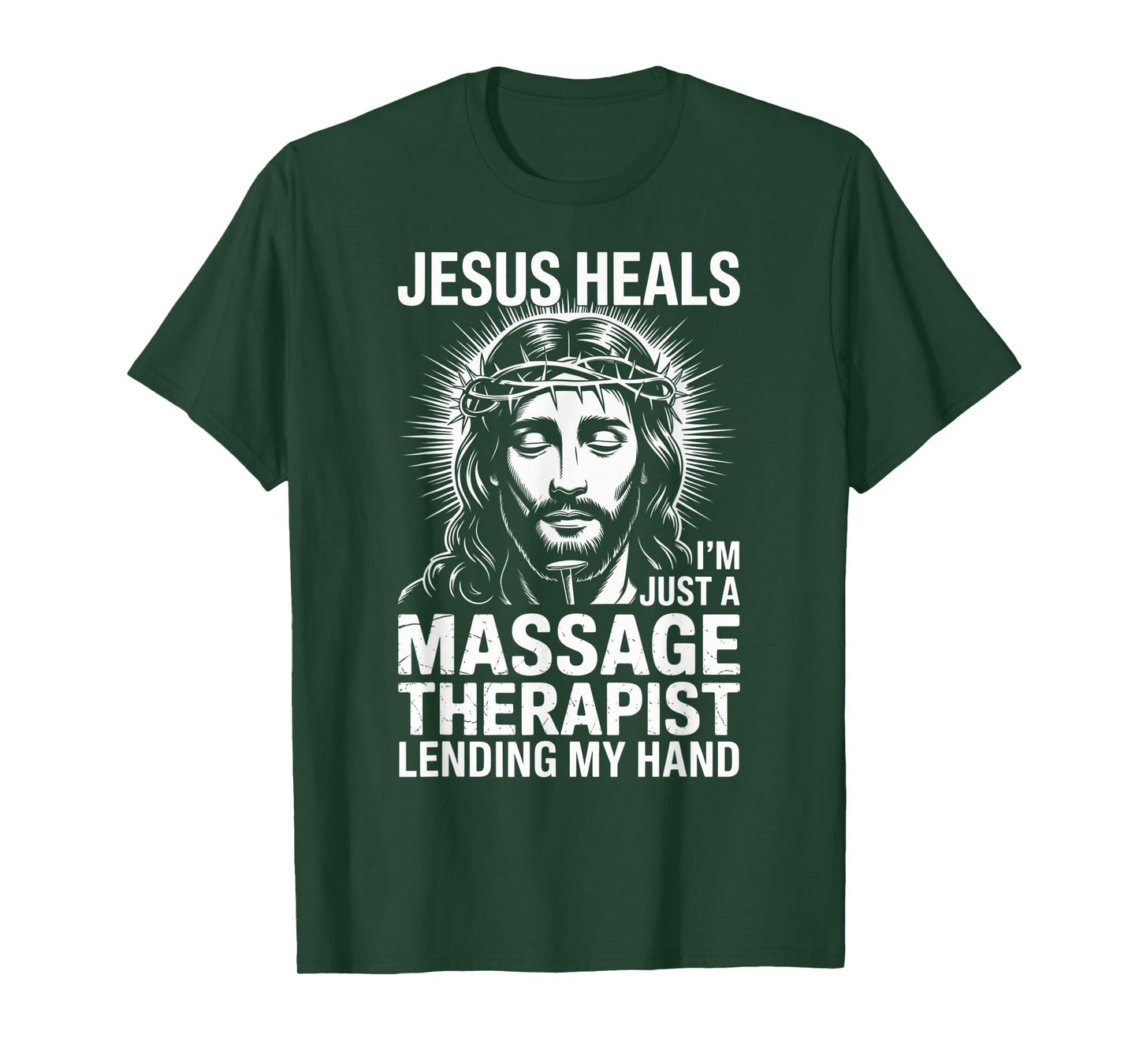 Jesus Heals I Am Just A Massage Therapist Lending My Hand T-Shirt