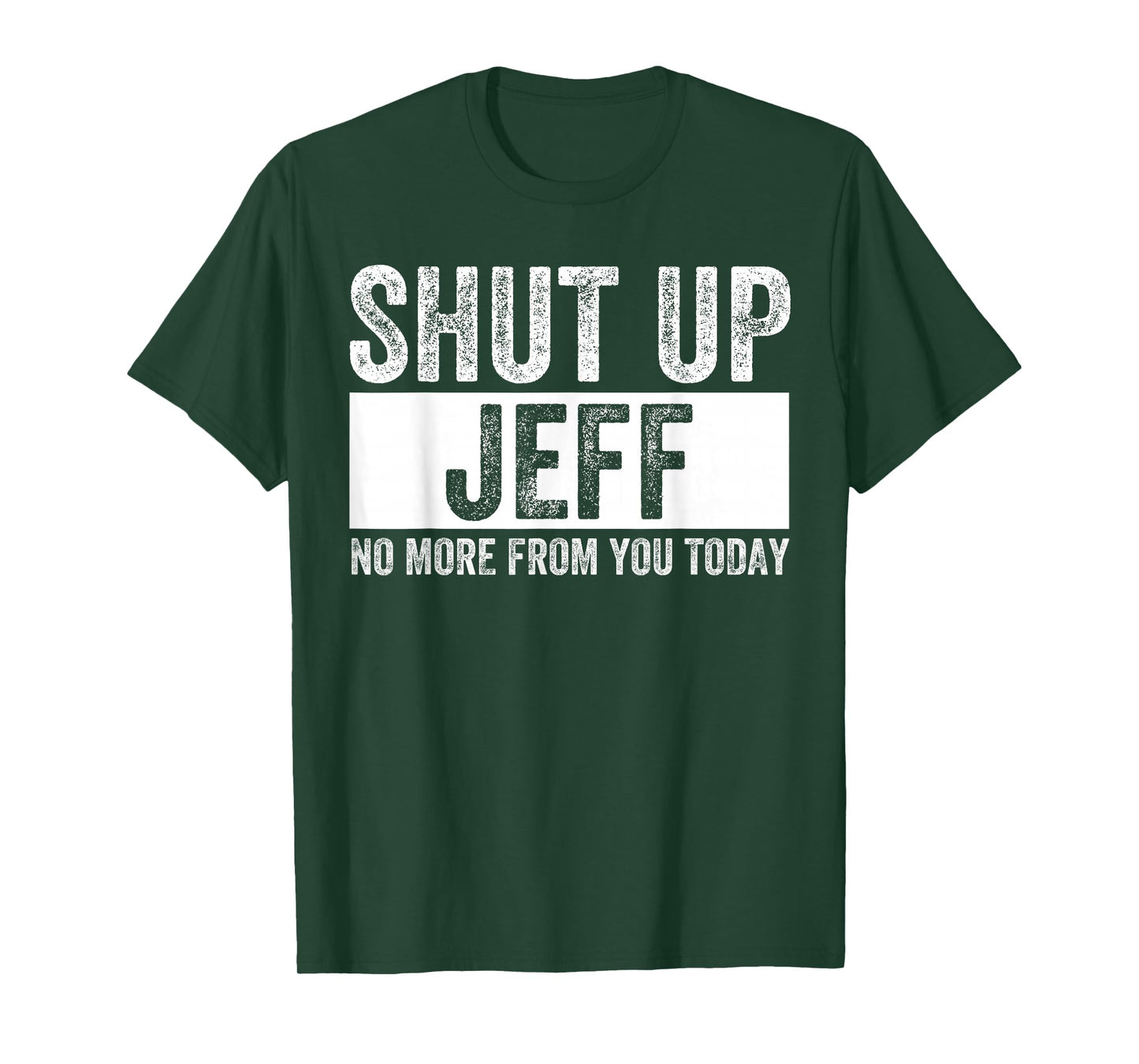 Shut Up Jeff No More from You Today Funny Jeff Name T-Shirt