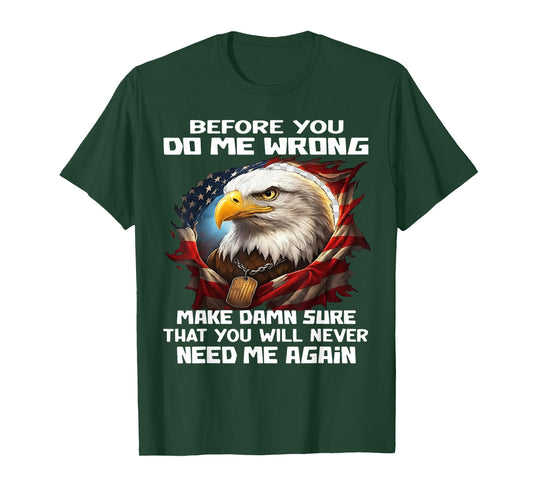 Before You Do Me Wrong Make Damn Sure That You Will Never T-Shirt