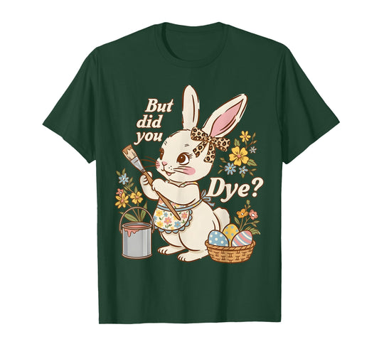 Bunny Egg But Did You Dye Funny Cute Easter Rabbit Women T-Shirt