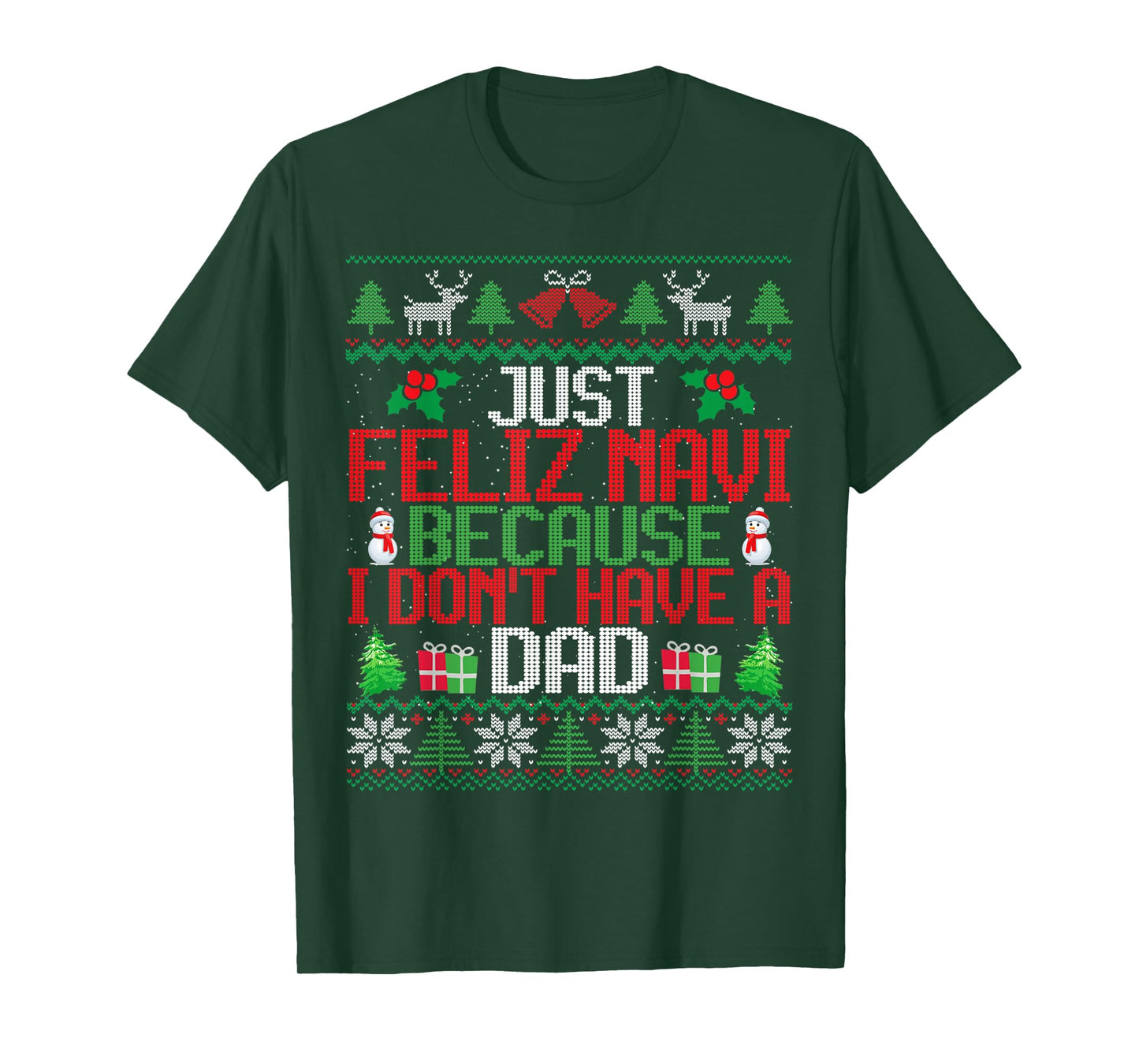 Just Feliz Navi Because I Don't Have A Dad Ugly Christmas T-Shirt