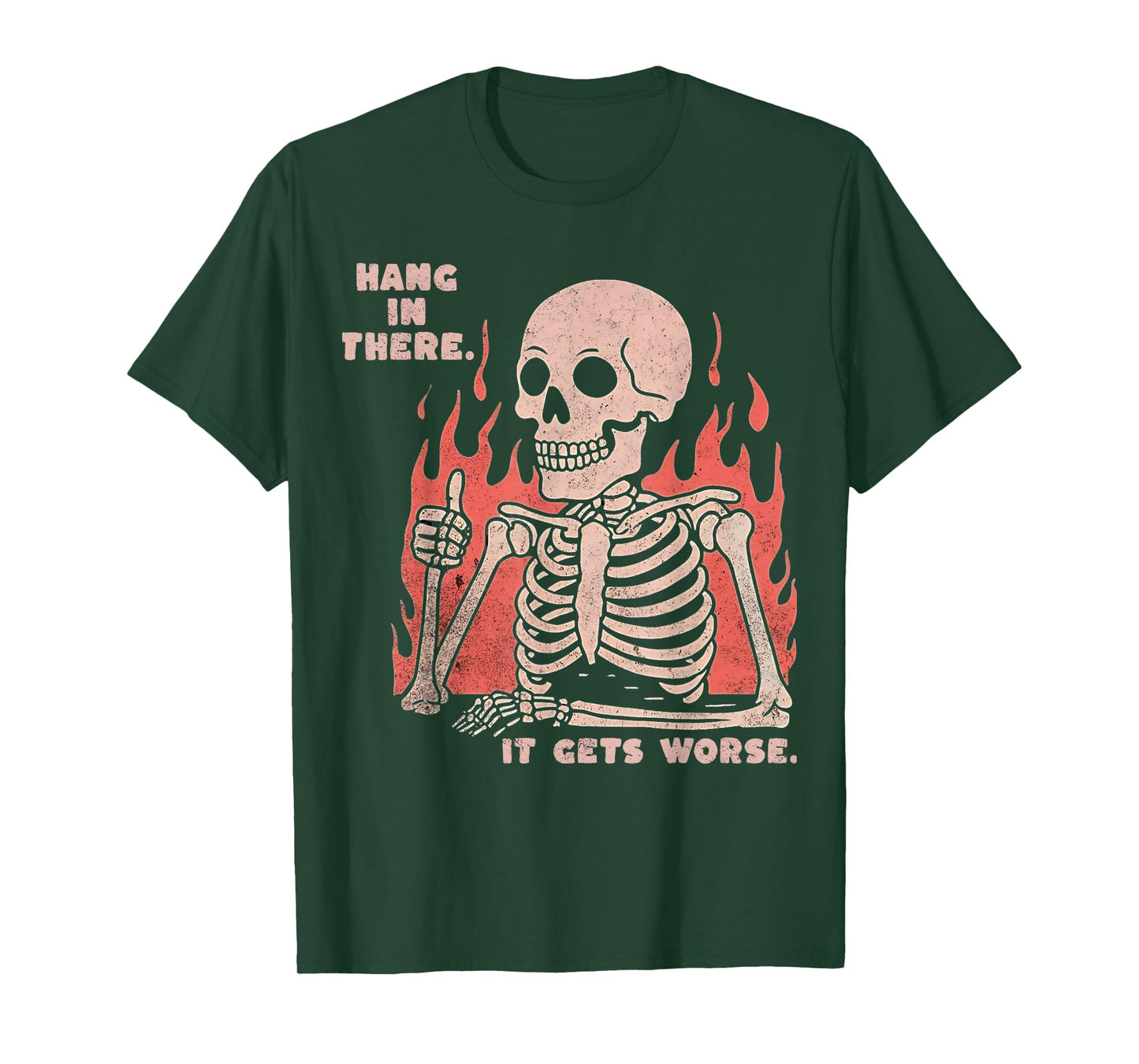 Hang In There It Gets Worse Existential Dread Skeleton Funny T-Shirt