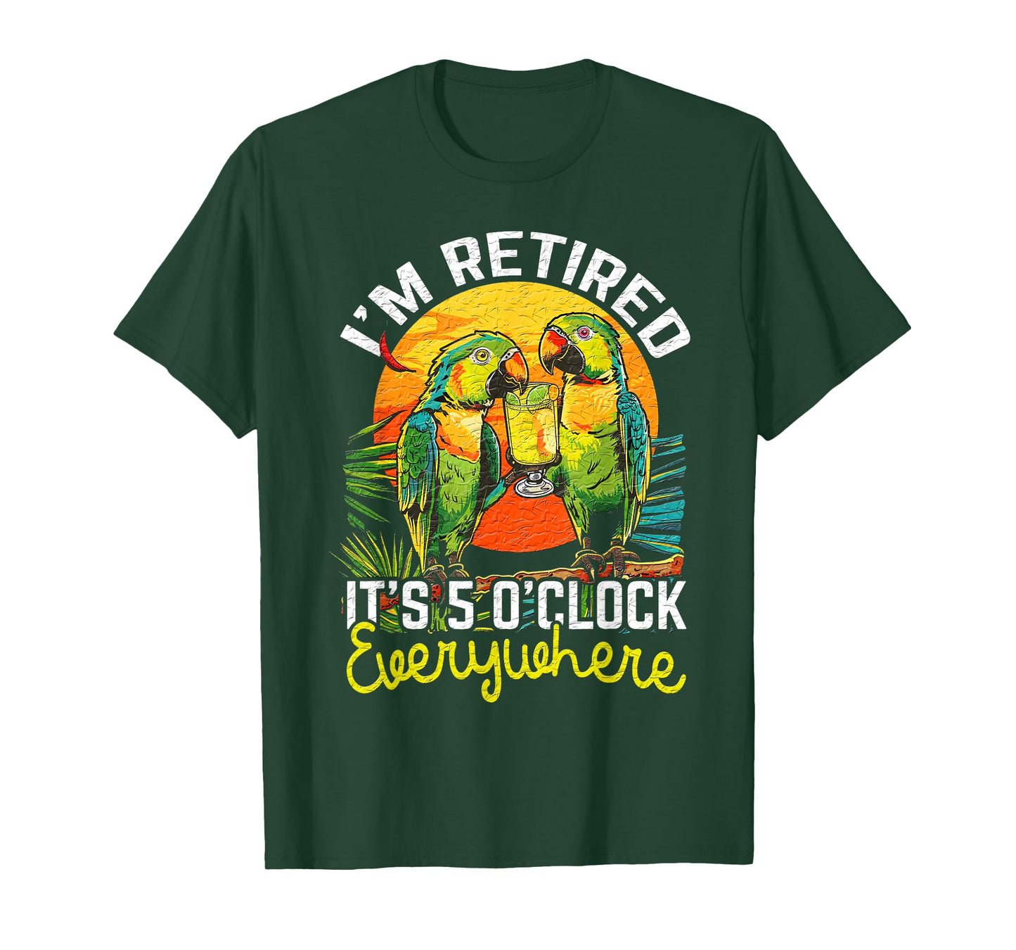 I'm Retired - It's 5 o'clock Everywhere - 5 oclock somewhere T-Shirt