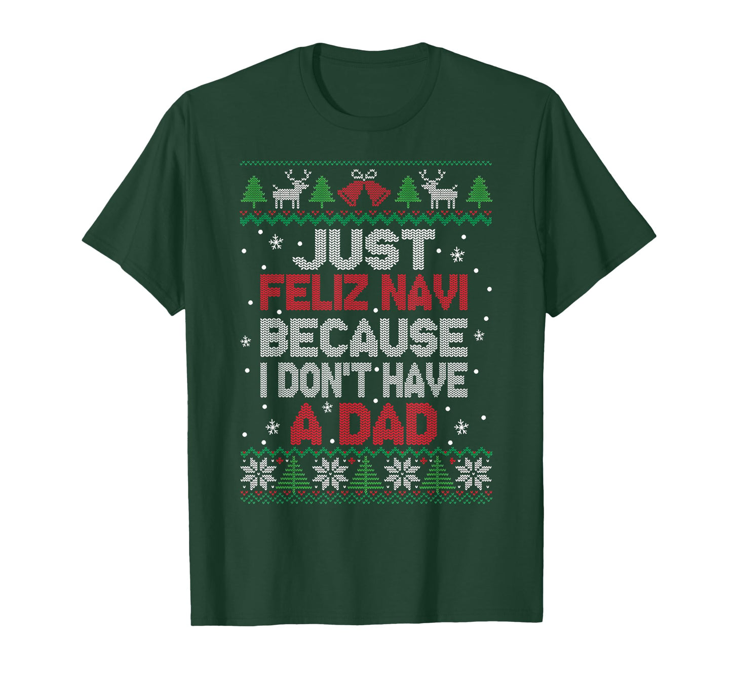 Just Feliz Navi Because I Don't Have A Dad Ugly Xmas Sweater T-Shirt