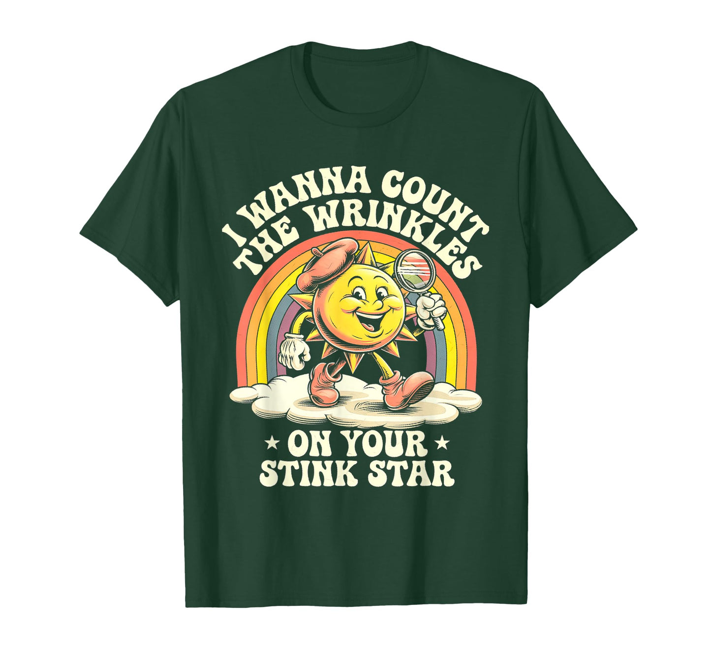 I Wanna Count The Wrinkles On Your Stink Star Sun T-Shirt