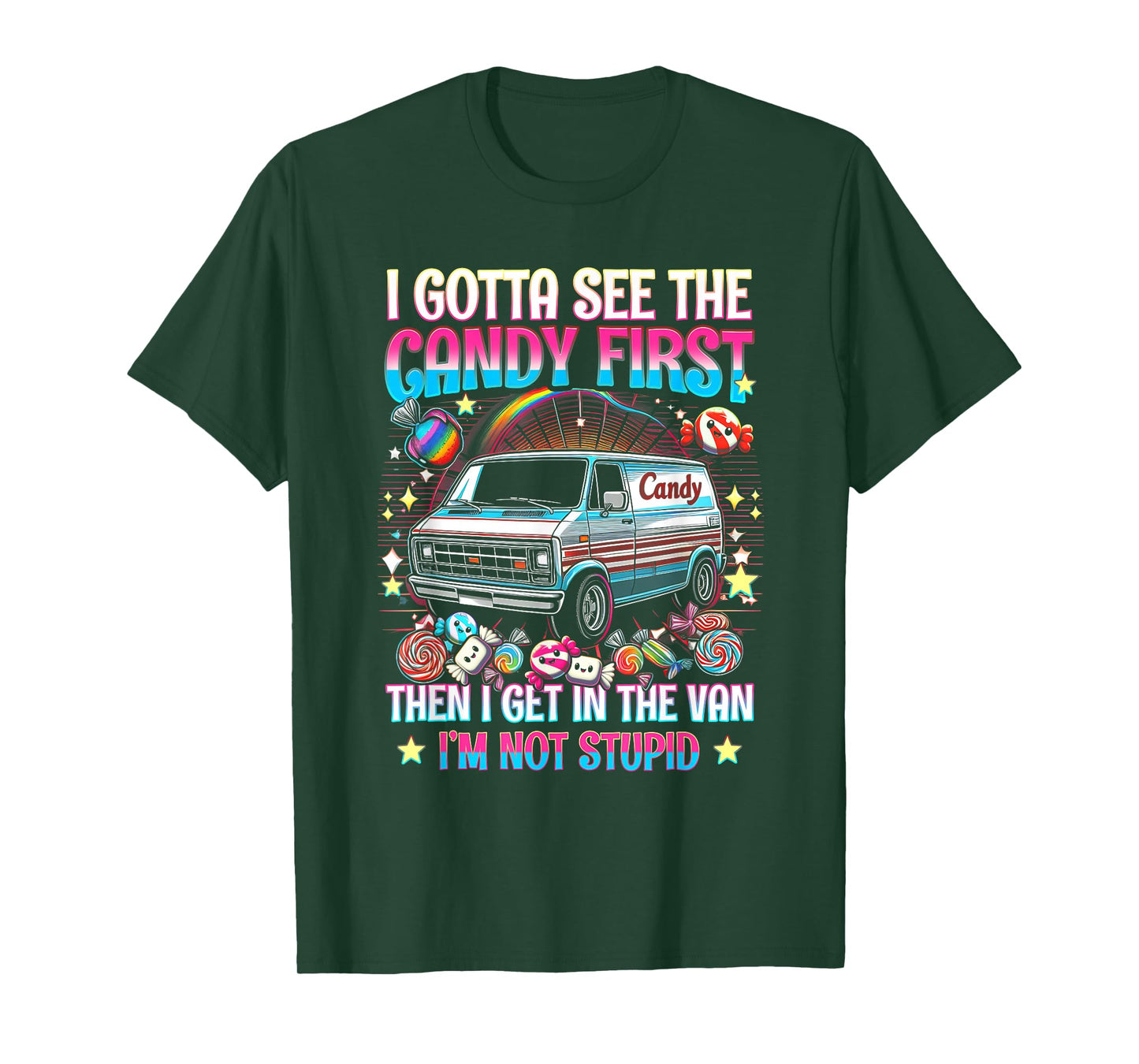 I Gotta See The Candy First Then I Get In The Van Not Stupid T-Shirt