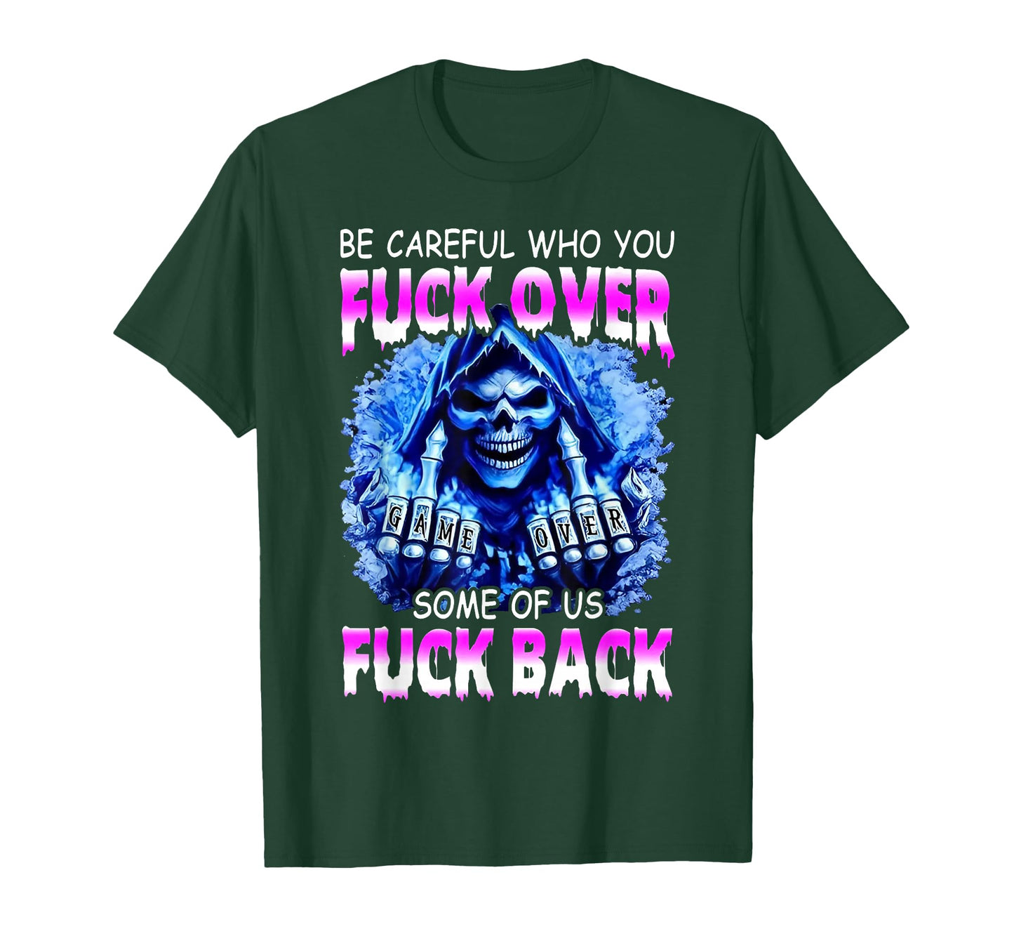 Be Careful Who You Fuck Over Some of Us Fuck Back T-Shirt