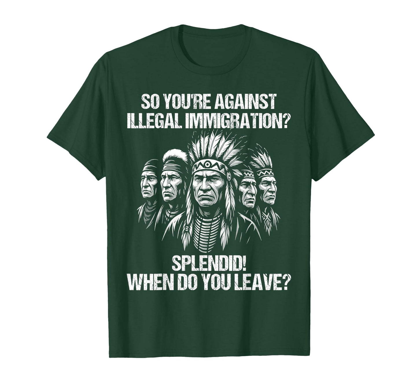 So You're Against Illegal Immigration? Splendid! | Funny T-Shirt