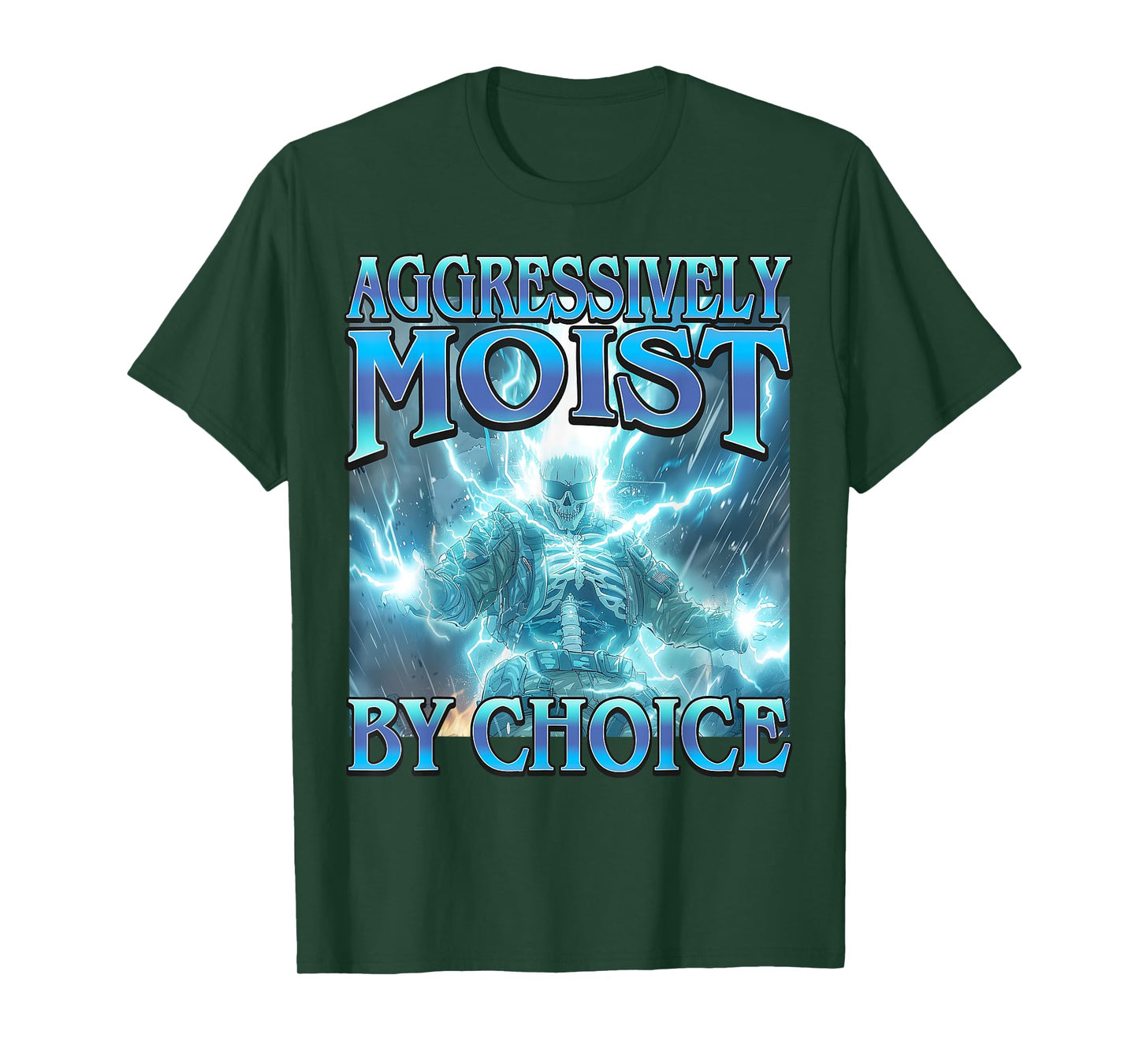 Aggressively Moist by Choice - Funny Hard Skeleton Meme T-Shirt