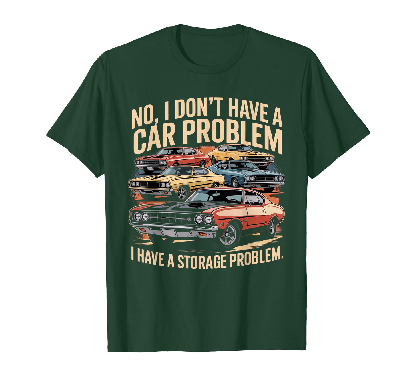 Funny No I Don’t Have A Car Problem I Have A Storage Problem T-Shirt