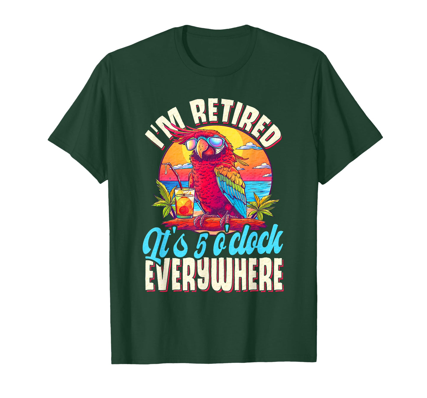 I'm Retired - It's 5 o'clock Everywhere - 5 oclock somewhere T-Shirt