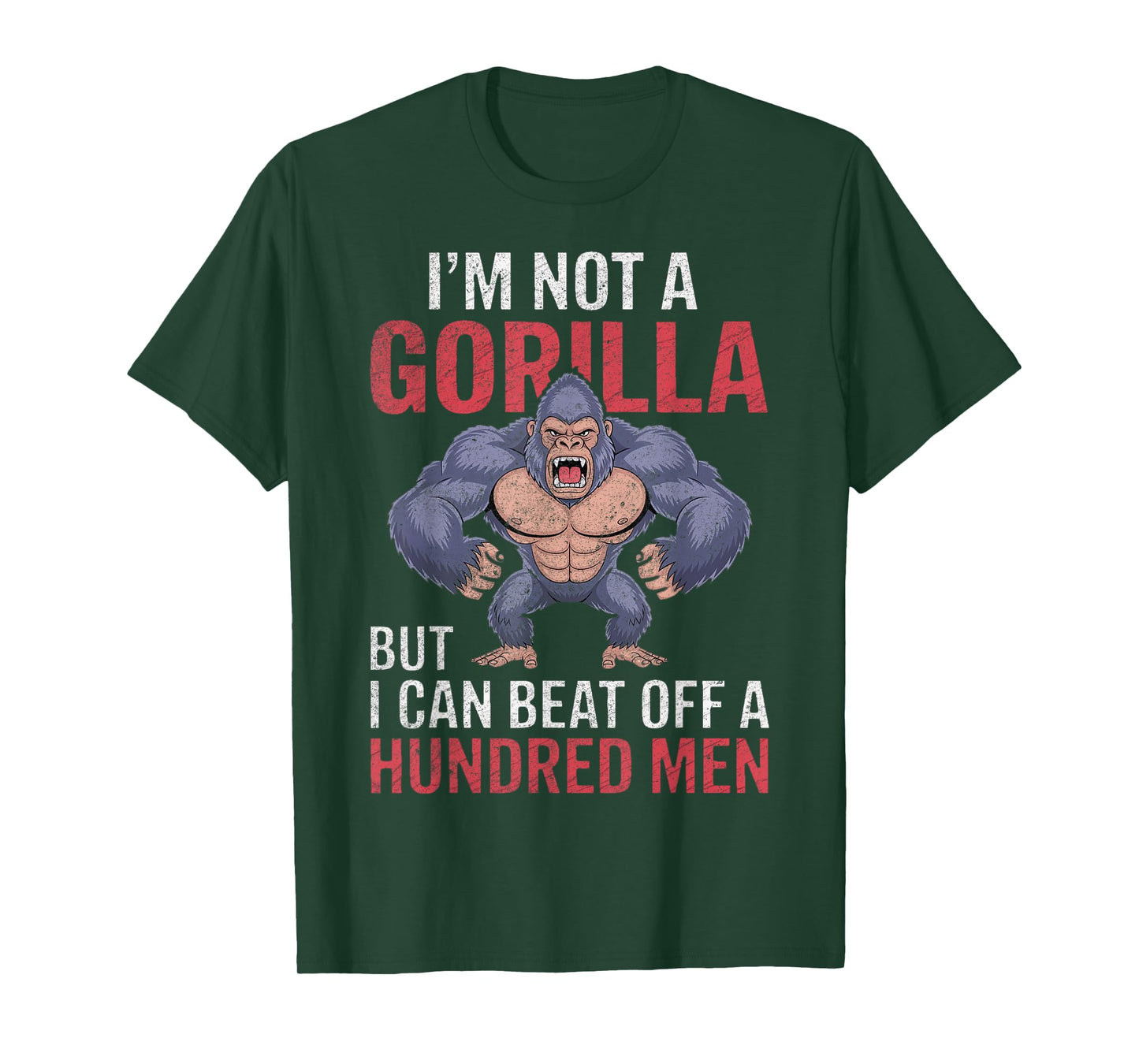 I'm Not a Gorilla but I Can Beat Off Hundred Men Adult Humor T-Shirt