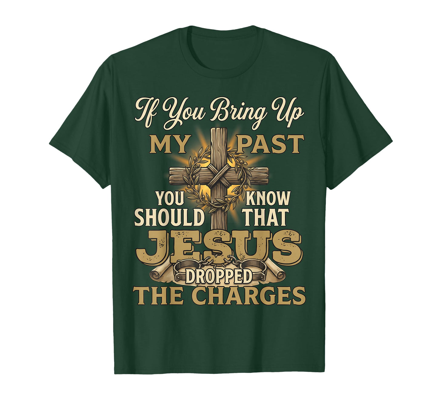 If You Bring Up My Past Jesus Dropped The Charges Christian T-Shirt
