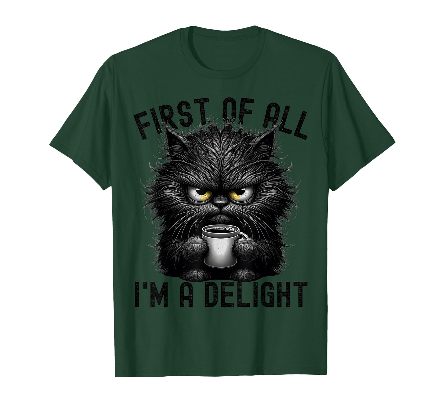 First Of All I'm A Delight Sarcastic Angry Cat Coffee Lover T-Shirt