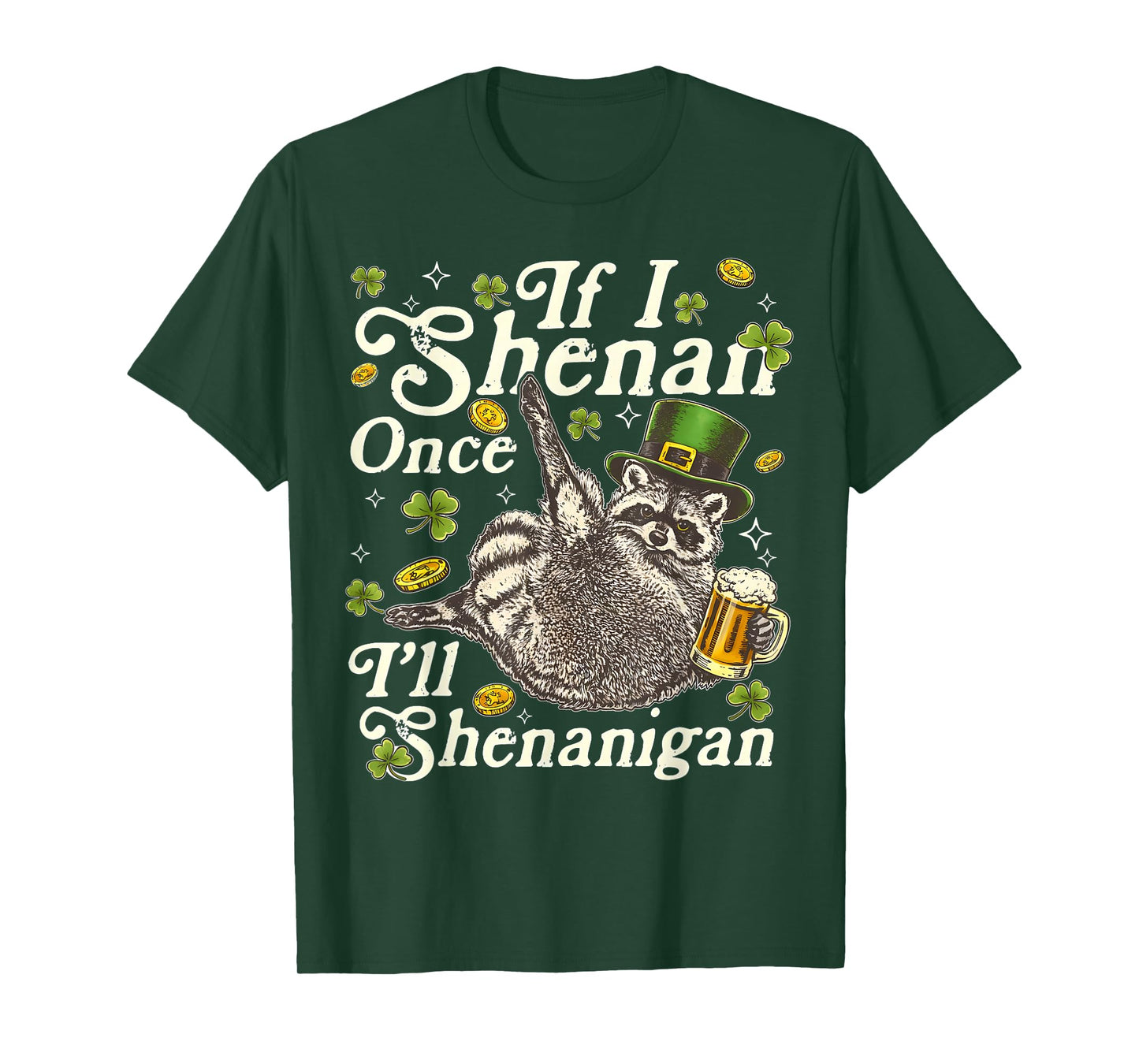If I Shenan Once I’ll Shenanigan Funny Raccoon Leprechaun T-Shirt