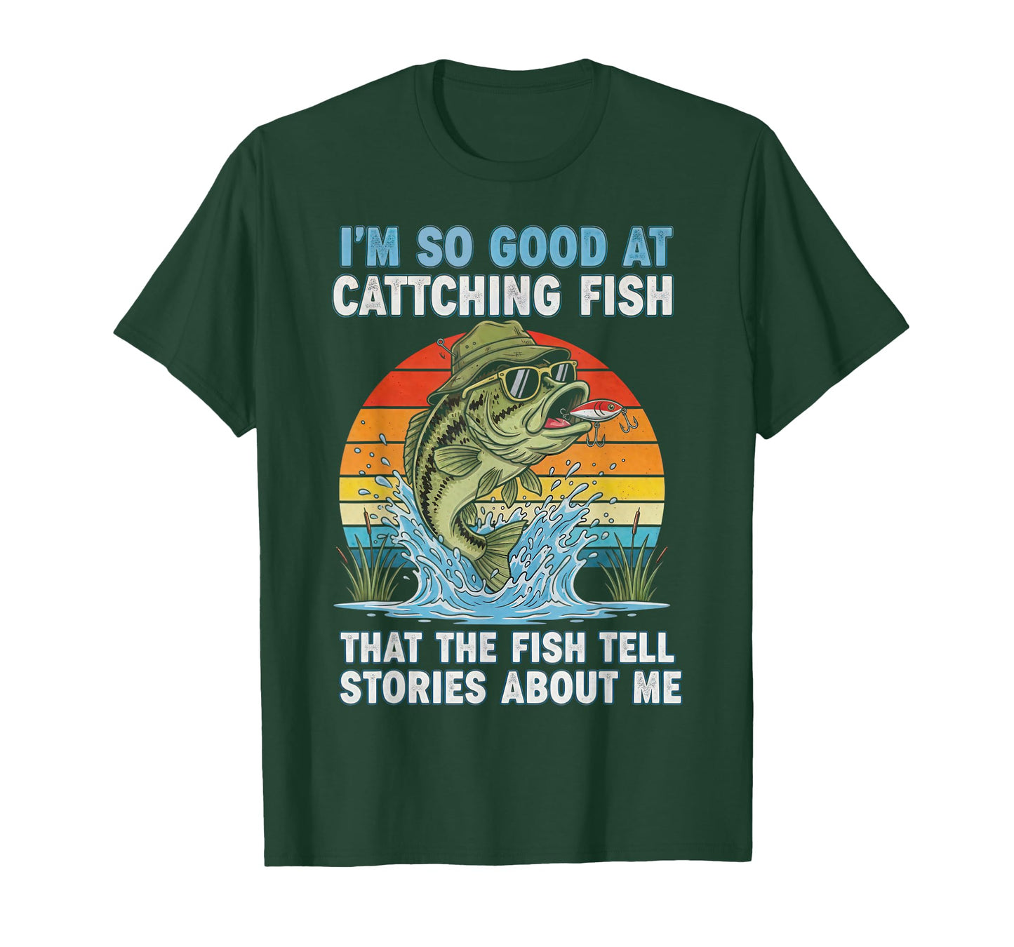 I'm So Good at Catching Fish That The Fish Tell Stories T-Shirt