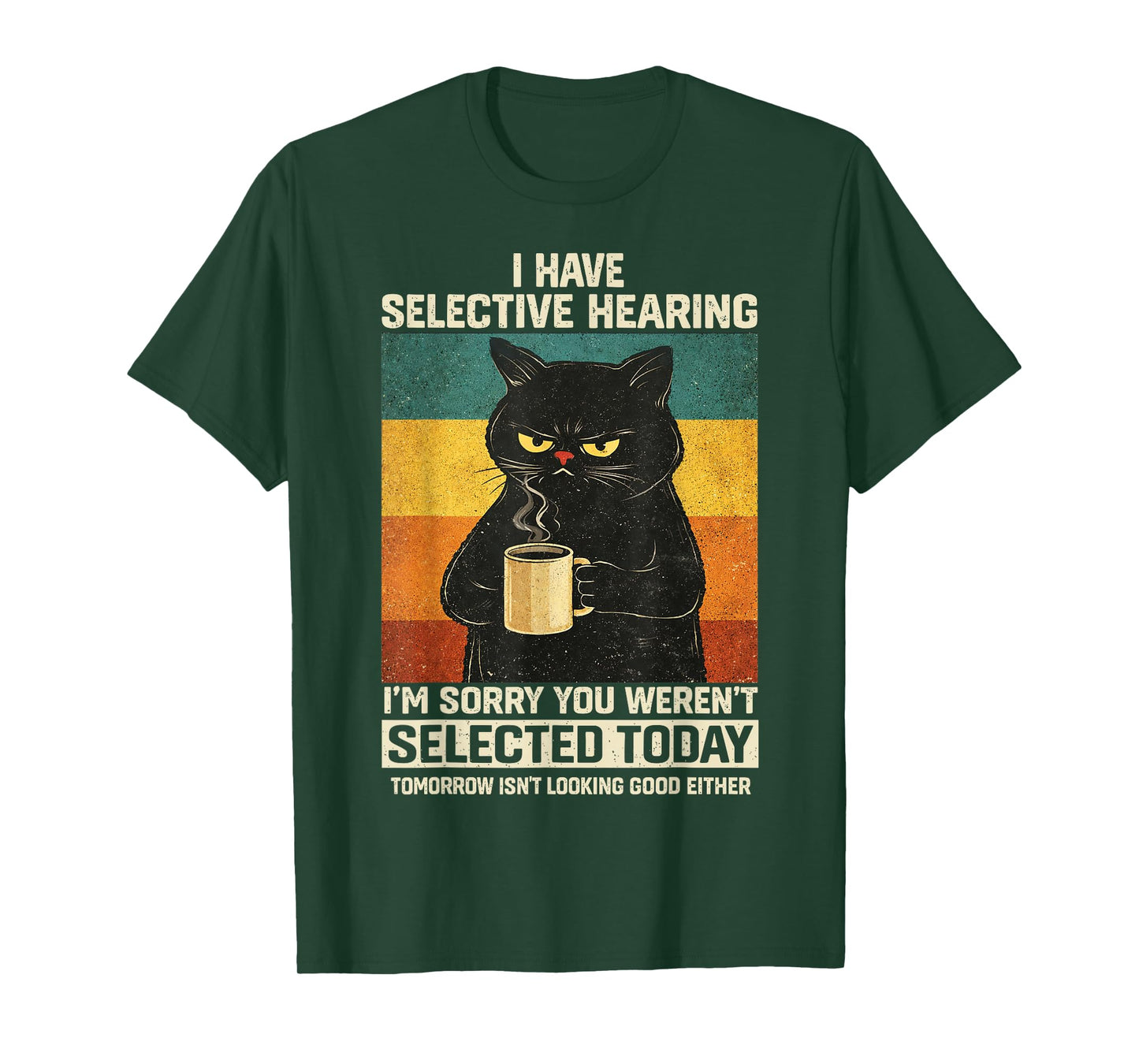 I Have Selective Hearing You Weren’t Selected Today Funny T-Shirt