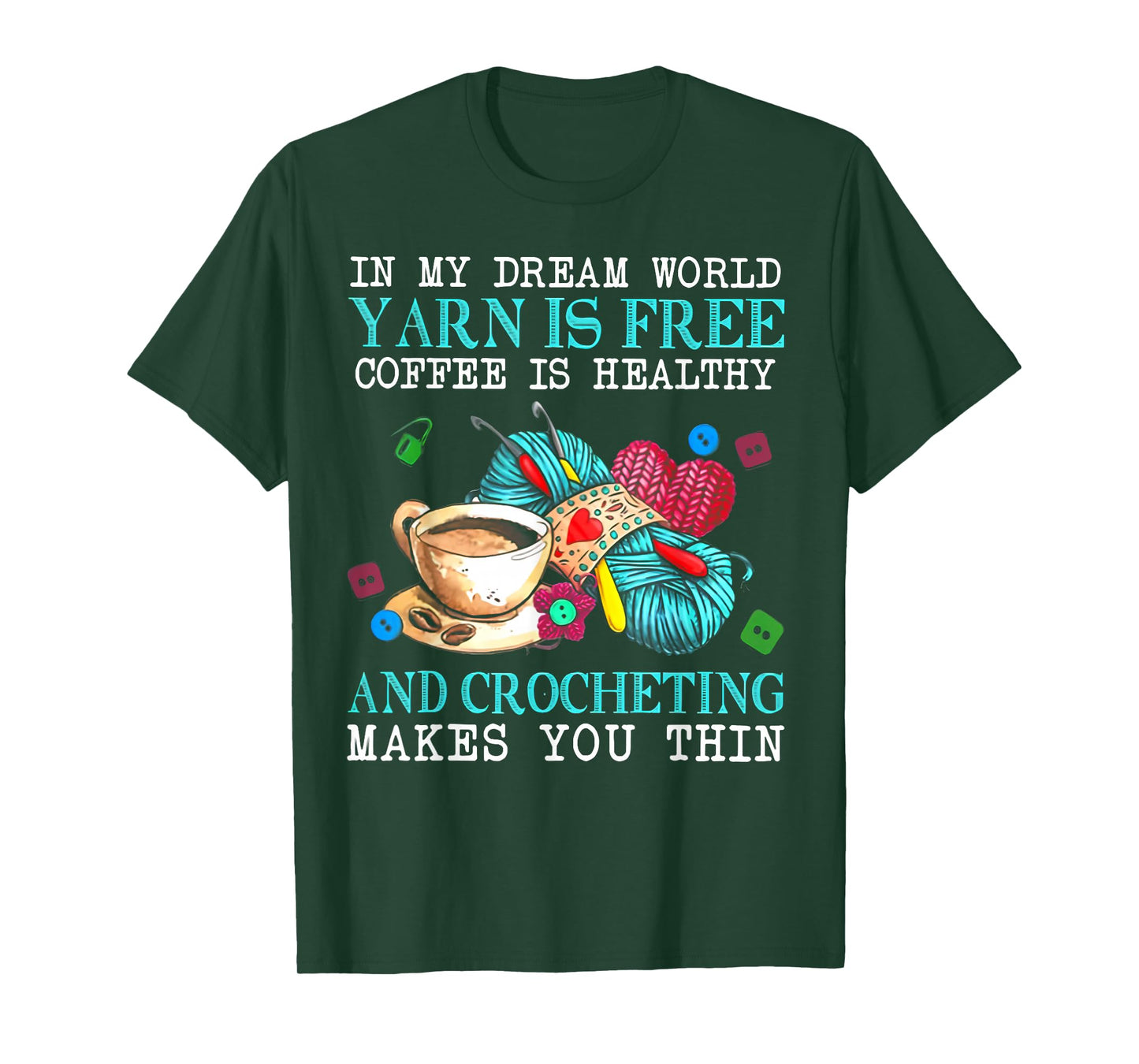 In My Dream World Yarn Is Free Coffee Is Healthy And Crochet T-Shirt