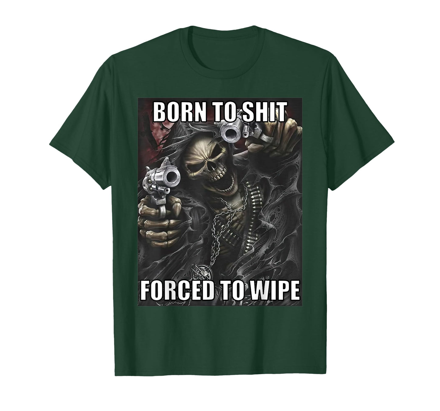 Born To Shit Forced To Wipe Funny Evil Skeleton Meme T-Shirt